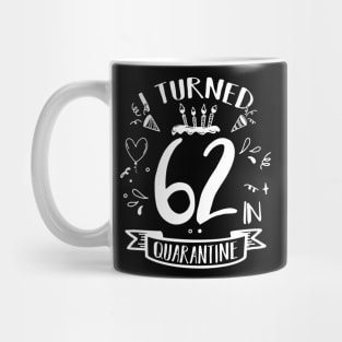 I Turned 62 In Quarantine Mug